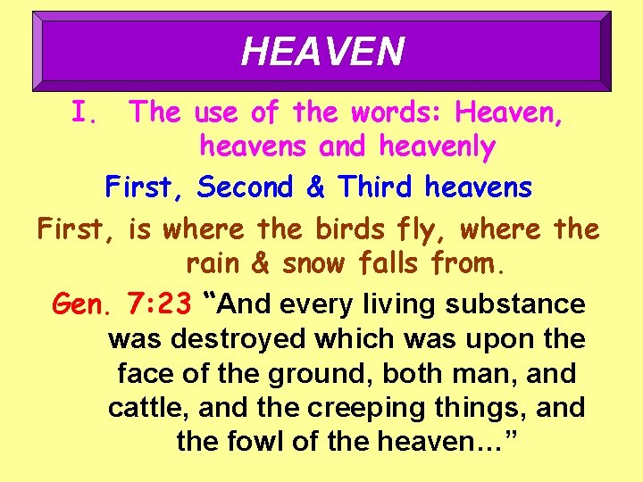 HEAVEN I. The use of the words: Heaven, heavens and heavenly First, Second &