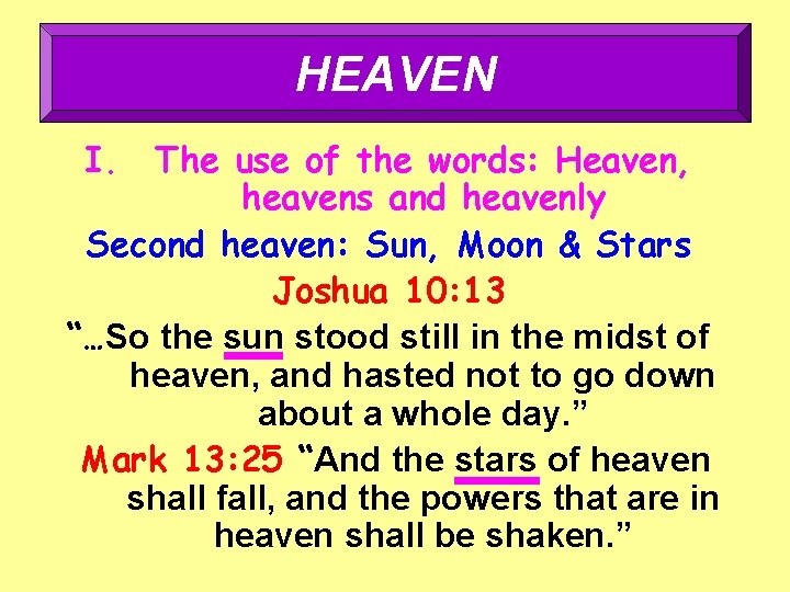 HEAVEN I. The use of the words: Heaven, heavens and heavenly Second heaven: Sun,