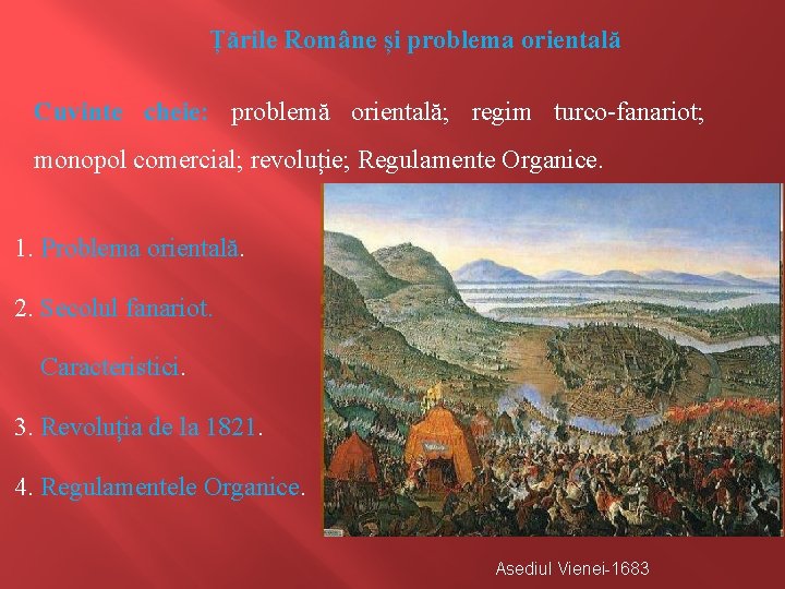 Țările Române și problema orientală Cuvinte cheie: problemă orientală; regim turco-fanariot; monopol comercial; revoluție;