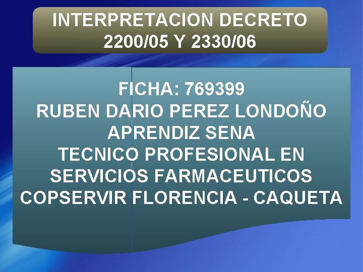 INTERPRETACION DECRETO 2200/05 Y 2330/06 FICHA: 769399 RUBEN DARIO PEREZ LONDOÑO APRENDIZ SENA TECNICO