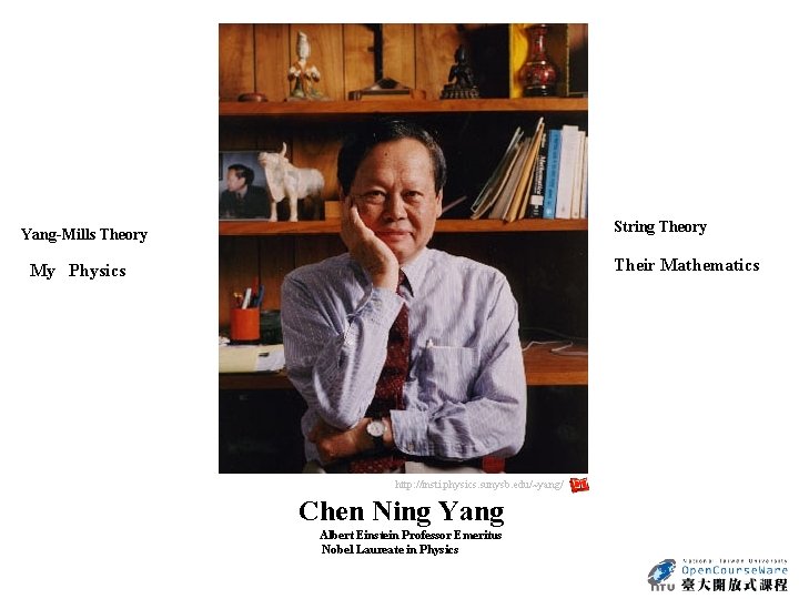 String Theory Yang-Mills Theory Their Mathematics My Physics http: //insti. physics. sunysb. edu/~yang/ Chen