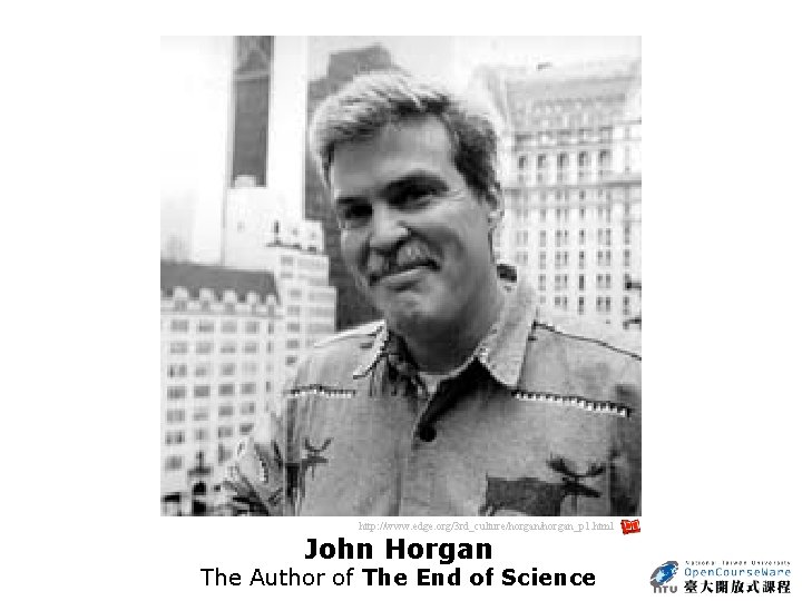 http: //www. edge. org/3 rd_culture/horgan_p 1. html John Horgan The Author of The End