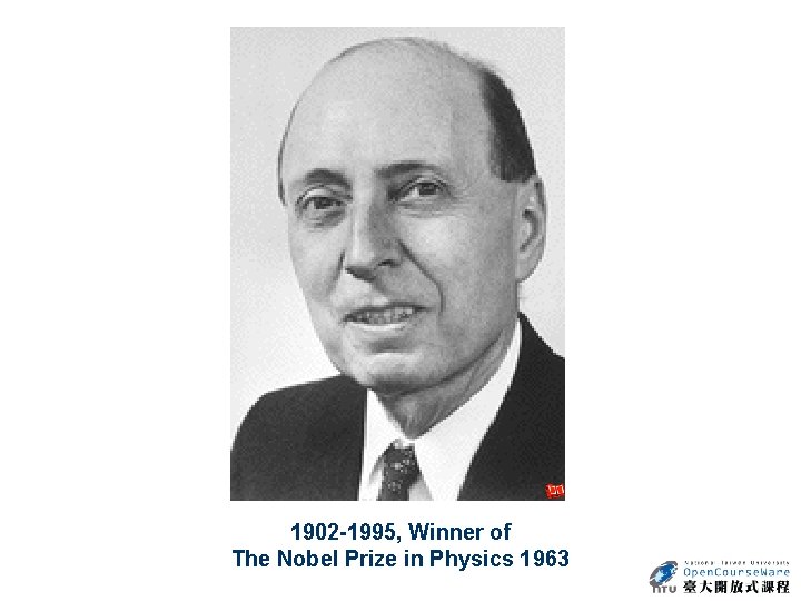  1902 -1995, Winner of The Nobel Prize in Physics 1963 