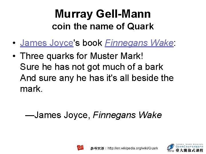 Murray Gell-Mann coin the name of Quark • James Joyce's book Finnegans Wake: •