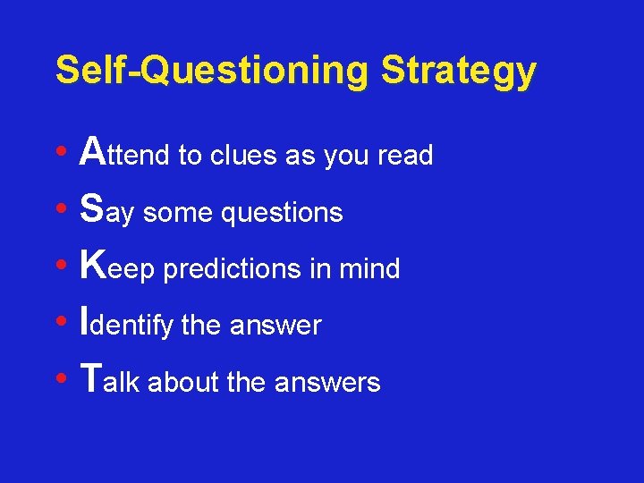 Self-Questioning Strategy • Attend to clues as you read • Say some questions •