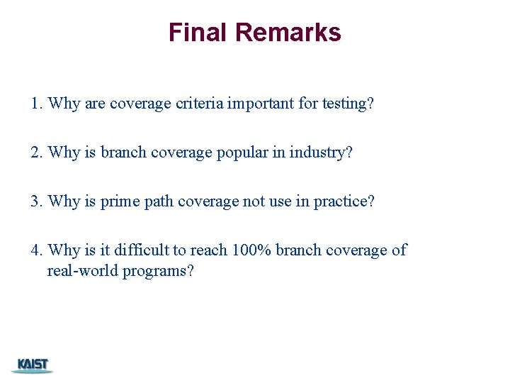 Final Remarks 1. Why are coverage criteria important for testing? 2. Why is branch