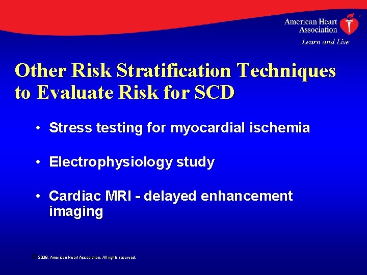 Other Risk Stratification Techniques to Evaluate Risk for SCD • Stress testing for myocardial