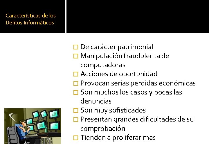 Características de los Delitos Informáticos � De carácter patrimonial � Manipulación fraudulenta de computadoras