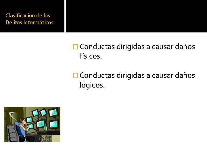 Clasificación de los Delitos Informáticos � Conductas dirigidas a causar daños físicos. � Conductas