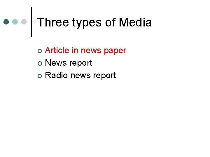 Three types of Media Article in news paper ¢ News report ¢ Radio news