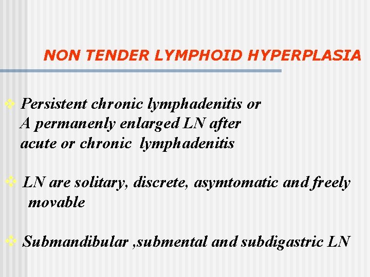 NON TENDER LYMPHOID HYPERPLASIA v Persistent chronic lymphadenitis or A permanenly enlarged LN after