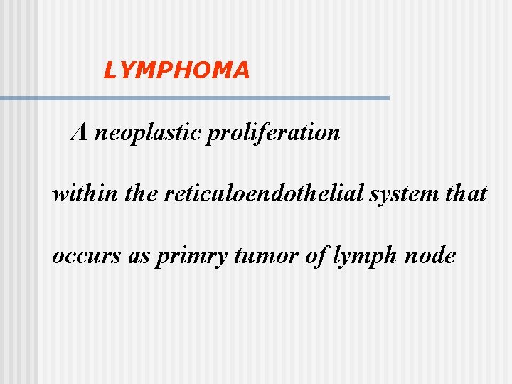 LYMPHOMA A neoplastic proliferation within the reticuloendothelial system that occurs as primry tumor of