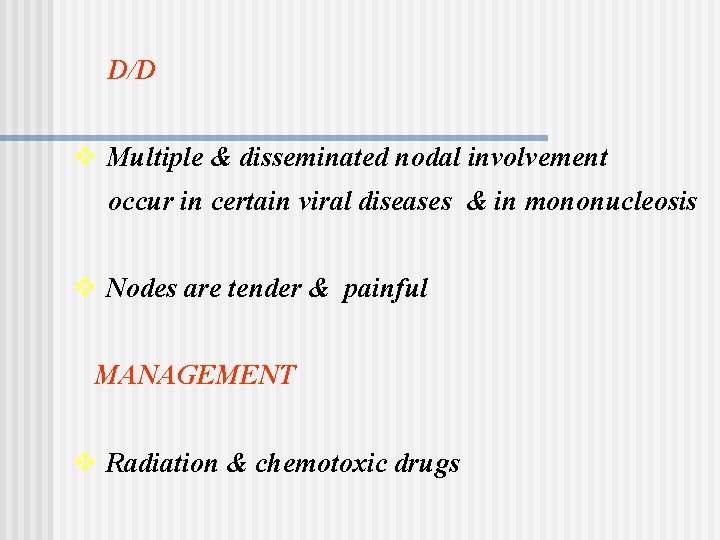 D/D v Multiple & disseminated nodal involvement occur in certain viral diseases & in