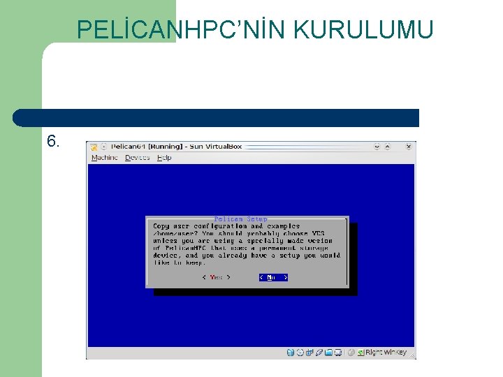 PELİCANHPC’NİN KURULUMU 6. 