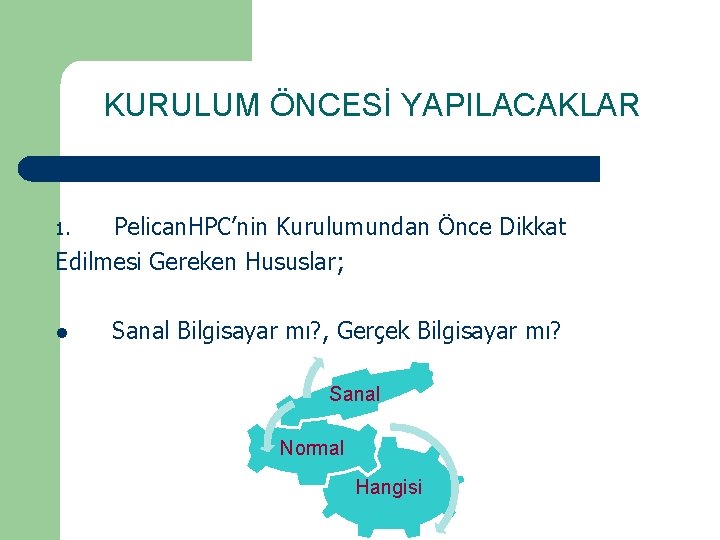 KURULUM ÖNCESİ YAPILACAKLAR Pelican. HPC’nin Kurulumundan Önce Dikkat Edilmesi Gereken Hususlar; 1. l Sanal