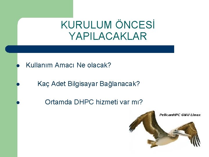 KURULUM ÖNCESİ YAPILACAKLAR l l l Kullanım Amacı Ne olacak? Kaç Adet Bilgisayar Bağlanacak?