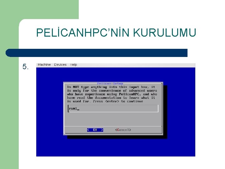 PELİCANHPC’NİN KURULUMU 5. 
