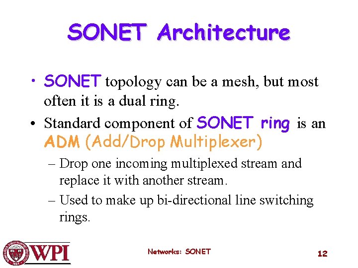 SONET Architecture • SONET topology can be a mesh, but most often it is