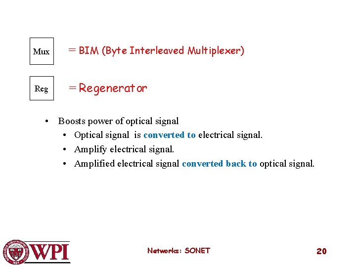 Mux = BIM (Byte Interleaved Multiplexer) Reg = Regenerator • Boosts power of optical