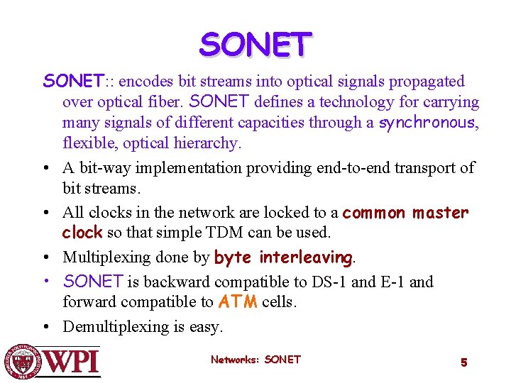 SONET: : encodes bit streams into optical signals propagated over optical fiber. SONET defines