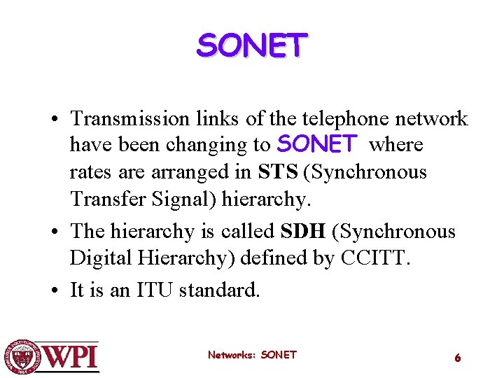 SONET • Transmission links of the telephone network have been changing to SONET where