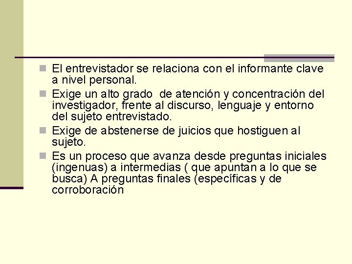 n El entrevistador se relaciona con el informante clave a nivel personal. n Exige