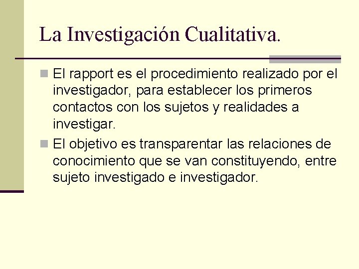 La Investigación Cualitativa. n El rapport es el procedimiento realizado por el investigador, para