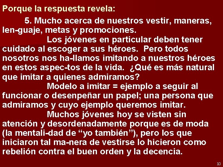 Porque la respuesta revela: 5. Mucho acerca de nuestros vestir, maneras, len-guaje, metas y