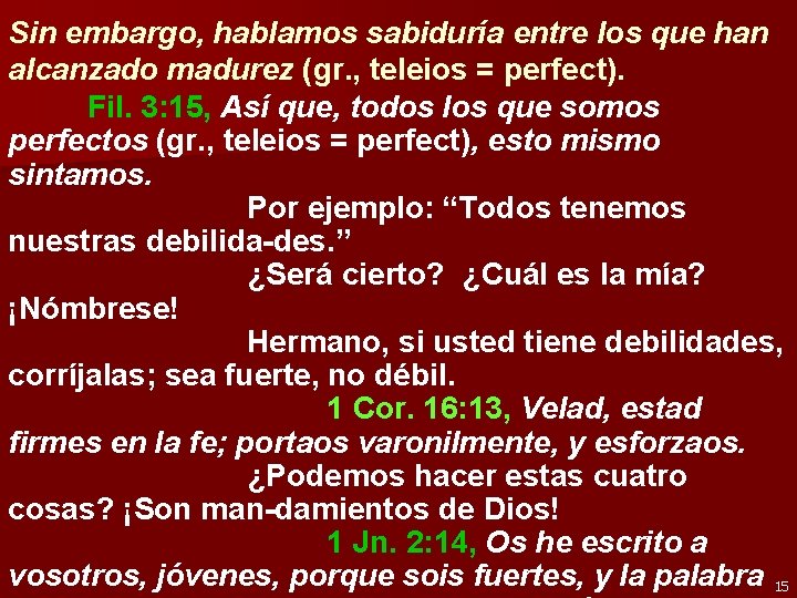 Sin embargo, hablamos sabiduría entre los que han alcanzado madurez (gr. , teleios =