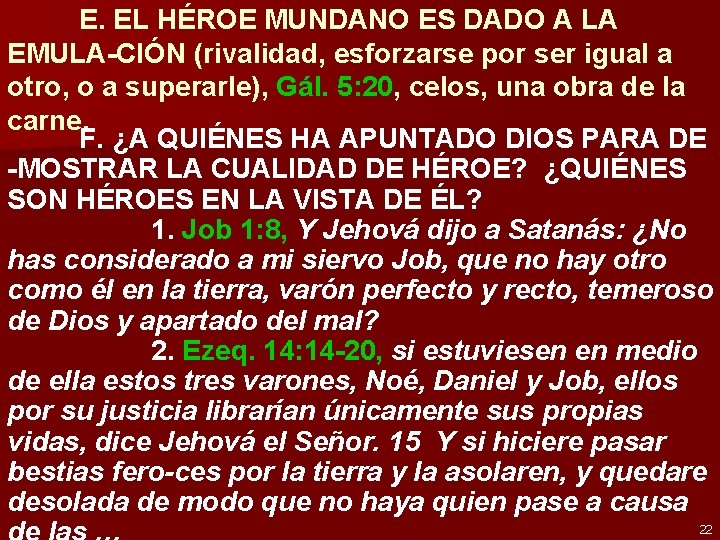 E. EL HÉROE MUNDANO ES DADO A LA EMULA-CIÓN (rivalidad, esforzarse por ser igual