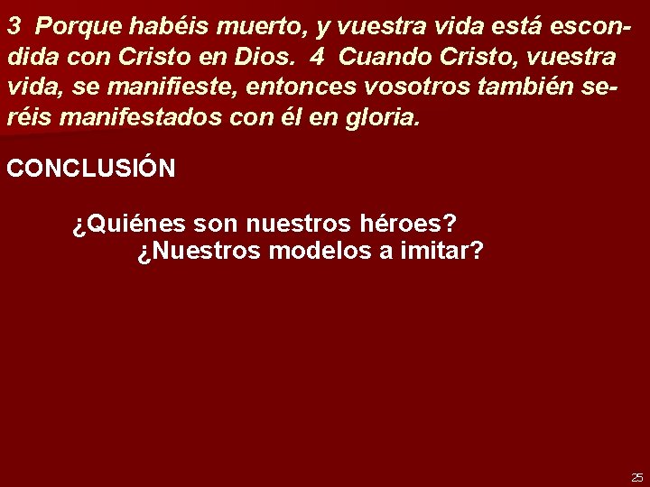 3 Porque habéis muerto, y vuestra vida está escondida con Cristo en Dios. 4