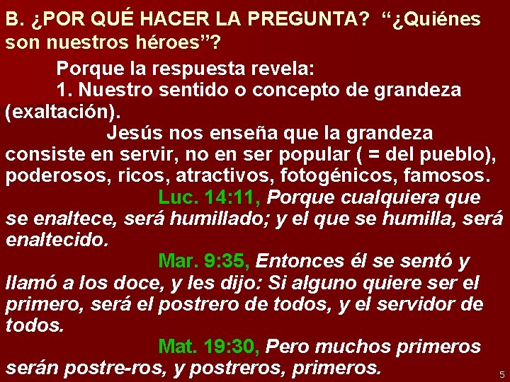 B. ¿POR QUÉ HACER LA PREGUNTA? “¿Quiénes son nuestros héroes”? Porque la respuesta revela: