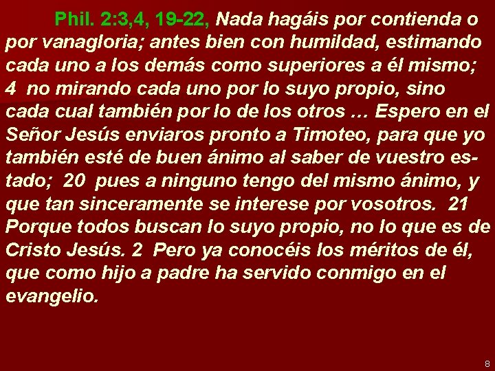 Phil. 2: 3, 4, 19 -22, Nada hagáis por contienda o por vanagloria; antes