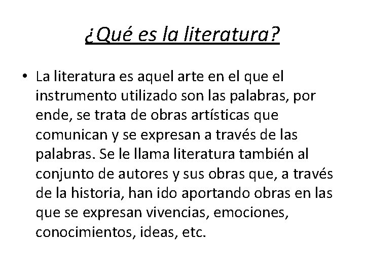 ¿Qué es la literatura? • La literatura es aquel arte en el que el ¿Qué es la literatura? • La literatura es aquel arte en el que el