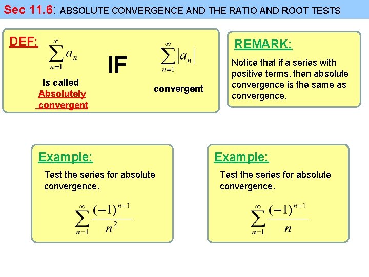 Sec 11. 6: ABSOLUTE CONVERGENCE AND THE RATIO AND ROOT TESTS DEF: REMARK: Is