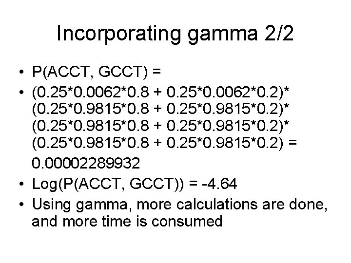 Incorporating gamma 2/2 • P(ACCT, GCCT) = • (0. 25*0. 0062*0. 8 + 0.