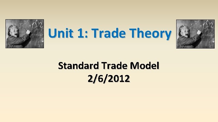Unit 1: Trade Theory Standard Trade Model 2/6/2012 