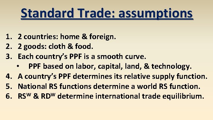 Standard Trade: assumptions 1. 2 countries: home & foreign. 2. 2 goods: cloth &