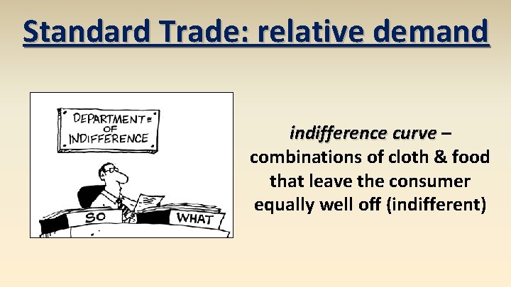 Standard Trade: relative demand indifference curve – combinations of cloth & food that leave