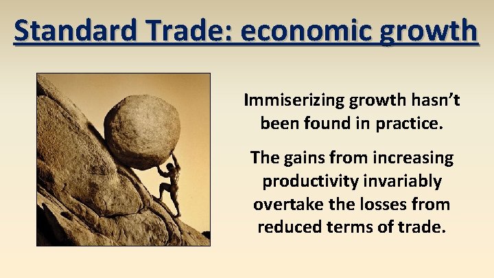 Standard Trade: economic growth Immiserizing growth hasn’t been found in practice. The gains from