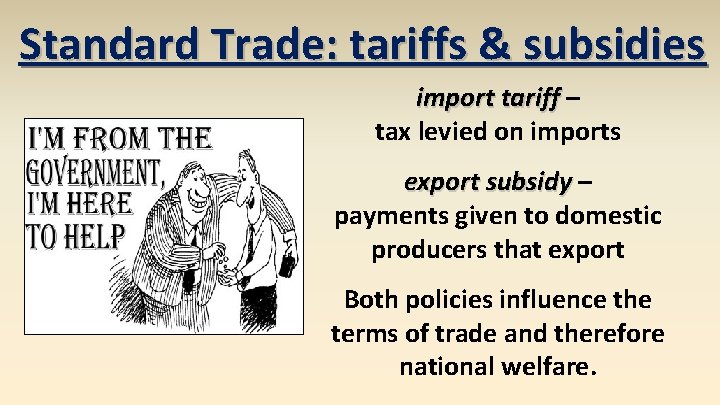 Standard Trade: tariffs & subsidies import tariff – tax levied on imports export subsidy