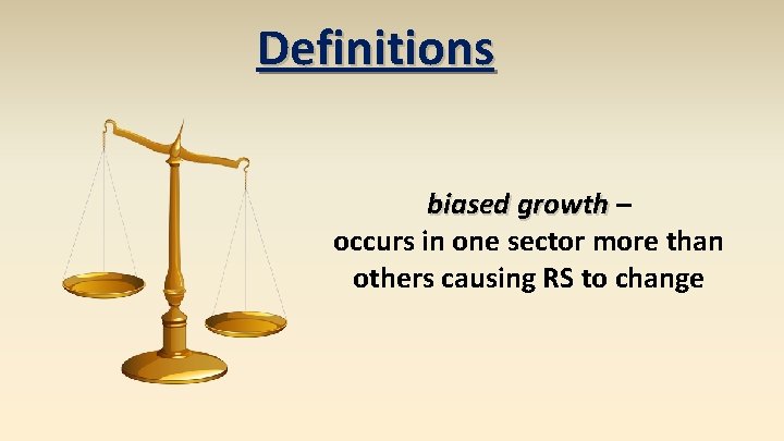 Definitions biased growth – occurs in one sector more than others causing RS to