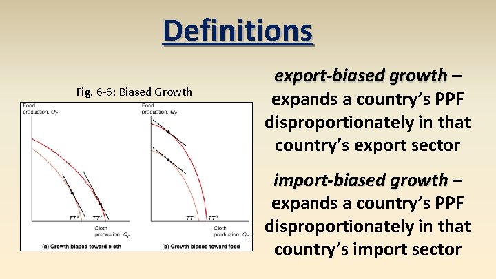 Definitions Fig. 6 -6: Biased Growth export-biased growth – expands a country’s PPF disproportionately