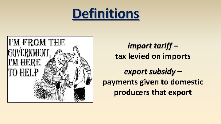 Definitions import tariff – tax levied on imports export subsidy – payments given to