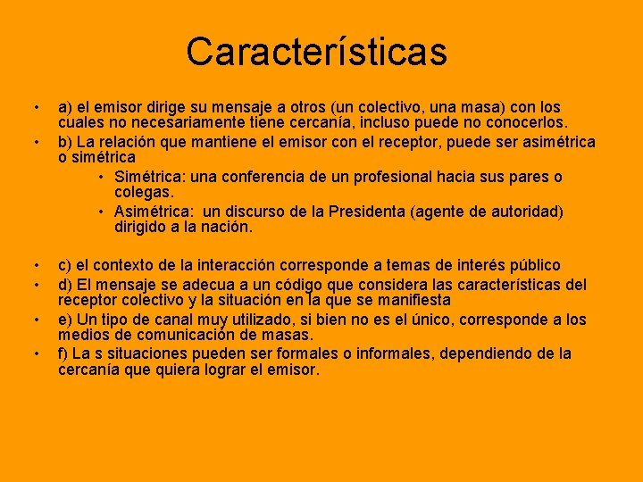 Características • • • a) el emisor dirige su mensaje a otros (un colectivo,