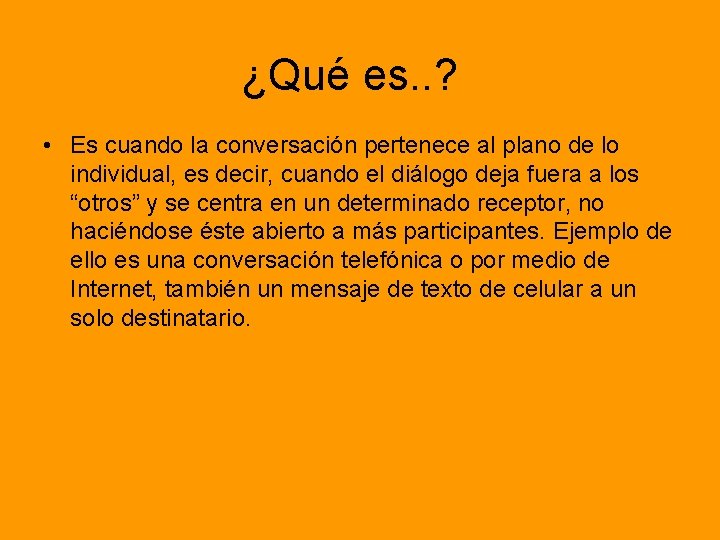 ¿Qué es. . ? • Es cuando la conversación pertenece al plano de lo