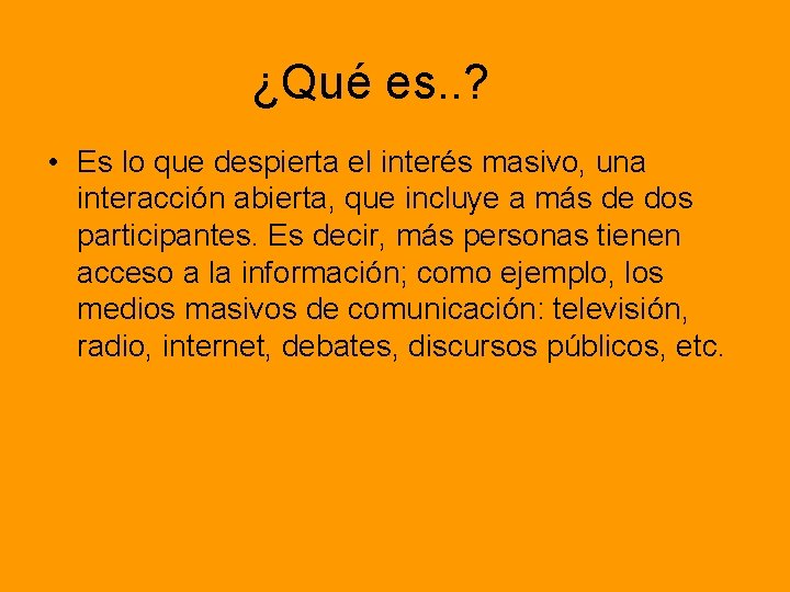 ¿Qué es. . ? • Es lo que despierta el interés masivo, una interacción