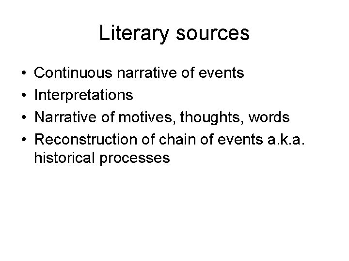 Literary sources • • Continuous narrative of events Interpretations Narrative of motives, thoughts, words