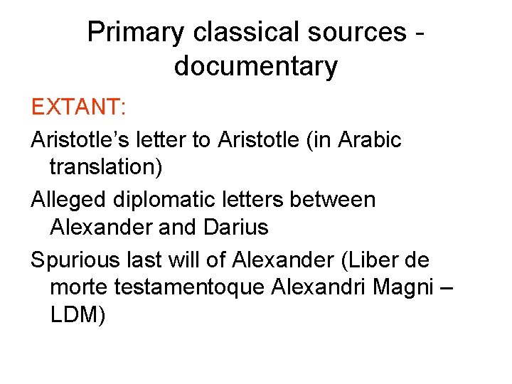 Primary classical sources - documentary EXTANT: Aristotle’s letter to Aristotle (in Arabic translation) Alleged