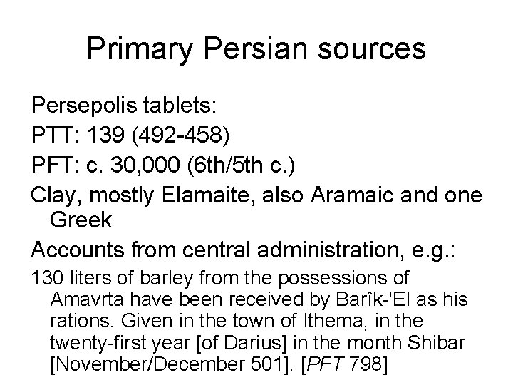 Primary Persian sources Persepolis tablets: PTT: 139 (492 -458) PFT: c. 30, 000 (6
